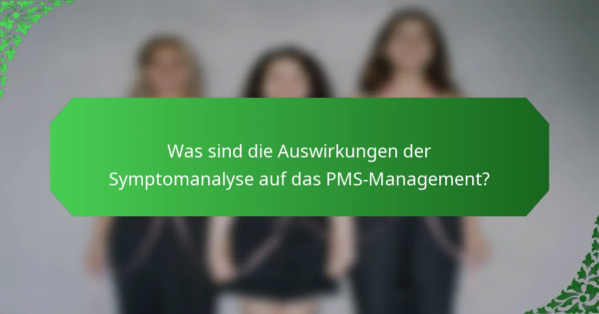 Was sind die Auswirkungen der Symptomanalyse auf das PMS-Management?