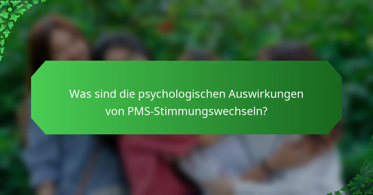 Was sind die psychologischen Auswirkungen von PMS-Stimmungswechseln?