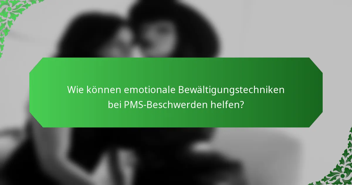 Wie können emotionale Bewältigungstechniken bei PMS-Beschwerden helfen?